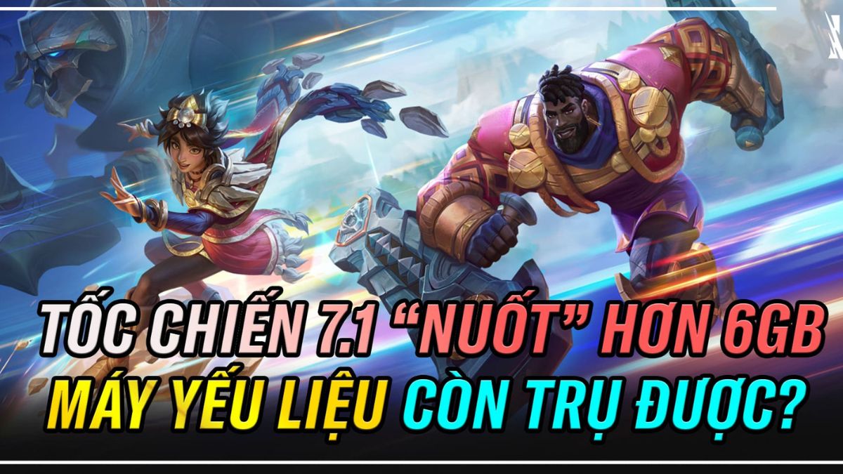 Dung lượng bản cập nhật Tốc Chiến 7.1 khiến cộng đồng game thủ “khó thở”
